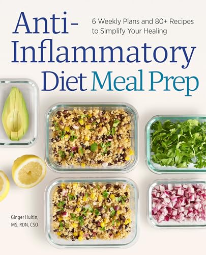 Anti-Inflammatory Diet Meal Prep: 6 Weekly Plans and 80+ Recipes to Simplify Your Healing - Paperback